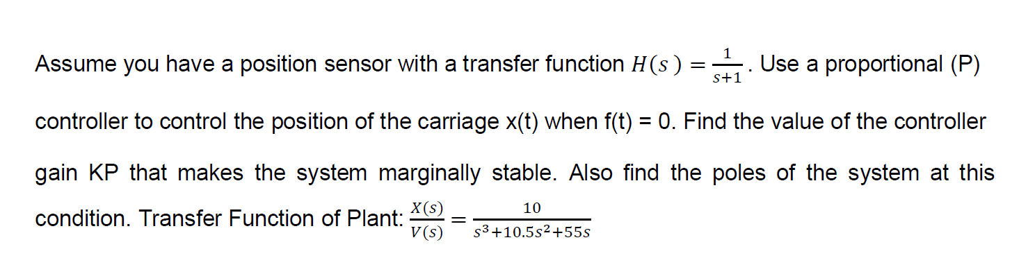 Assume You Have A Position Sensor With A Transfer Function H S 1 S 1 Use A Proportional P Controller To Control The 1