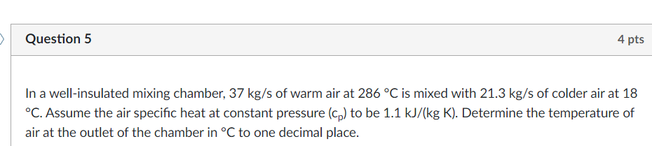 Question 5 4 Pts In A Well Insulated Mixing Chamber 37 Kg S Of Warm Air At 286 C Is Mixed With 21 3 Kg S Of Colder Air 1