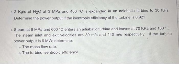 1 2 Kg S Of H20 At 3 Mpa And 400 C Is Expanded In An Adiabatic Turbine To 30 Kpa Determine The Power Output If The Ise 1