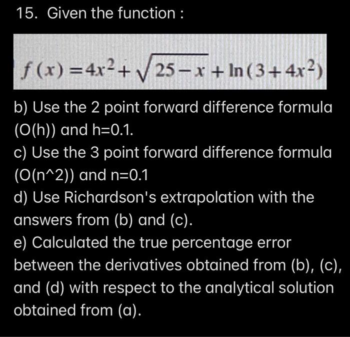 15 Given The Function F X 4x2 25 X In 3 4x2 B Use The 2 Point Forward Difference Formula O H And H 0 1 C 1