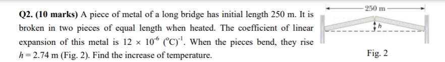 250 M Q2 10 Marks A Piece Of Metal Of A Long Bridge Has Initial Length 250 M It Is Broken In Two Pieces Of Equal Le 1