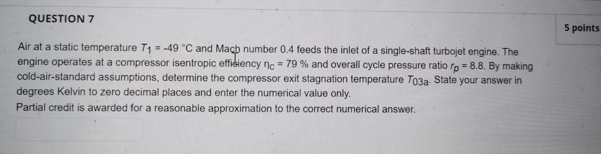 Question 7 5 Points Air At A Static Temperature T1 49 C And Mach Number 0 4 Feeds The Inlet Of A Single Shaft Turb 1