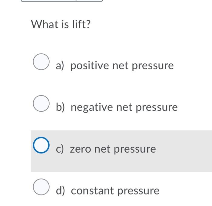 What Is Lift O A Positive Net Pressure O B Negative Net Pressure O C Zero Net Pressure O D Constant Pressure 1