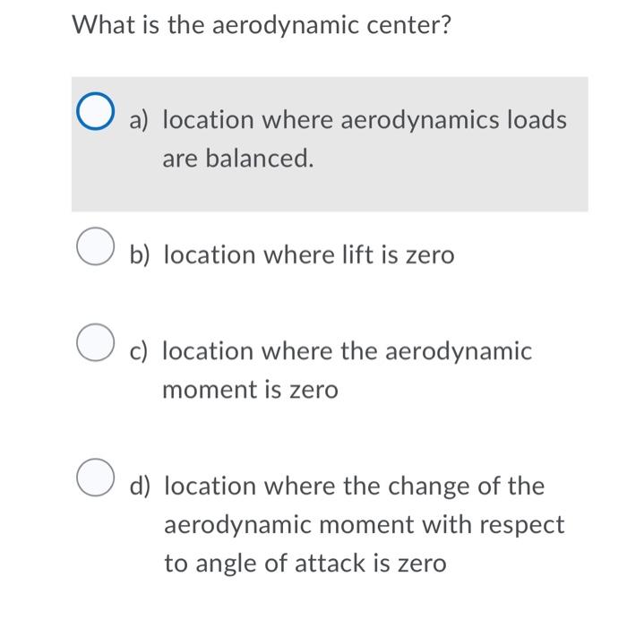 What Is The Aerodynamic Center O A Location Where Aerodynamics Loads Are Balanced O B Location Where Lift Is Zero O 1