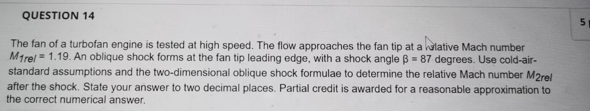 Question 14 5 The Fan Of A Turbofan Engine Is Tested At High Speed The Flow Approaches The Fan Tip At A Welative Mach N 1