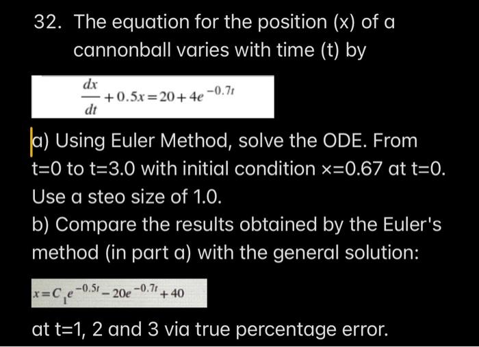 32 The Equation For The Position X Of A Cannonball Varies With Time T By Dx 0 5x 20 4e 0 71 Dt Ja Using Euler 1