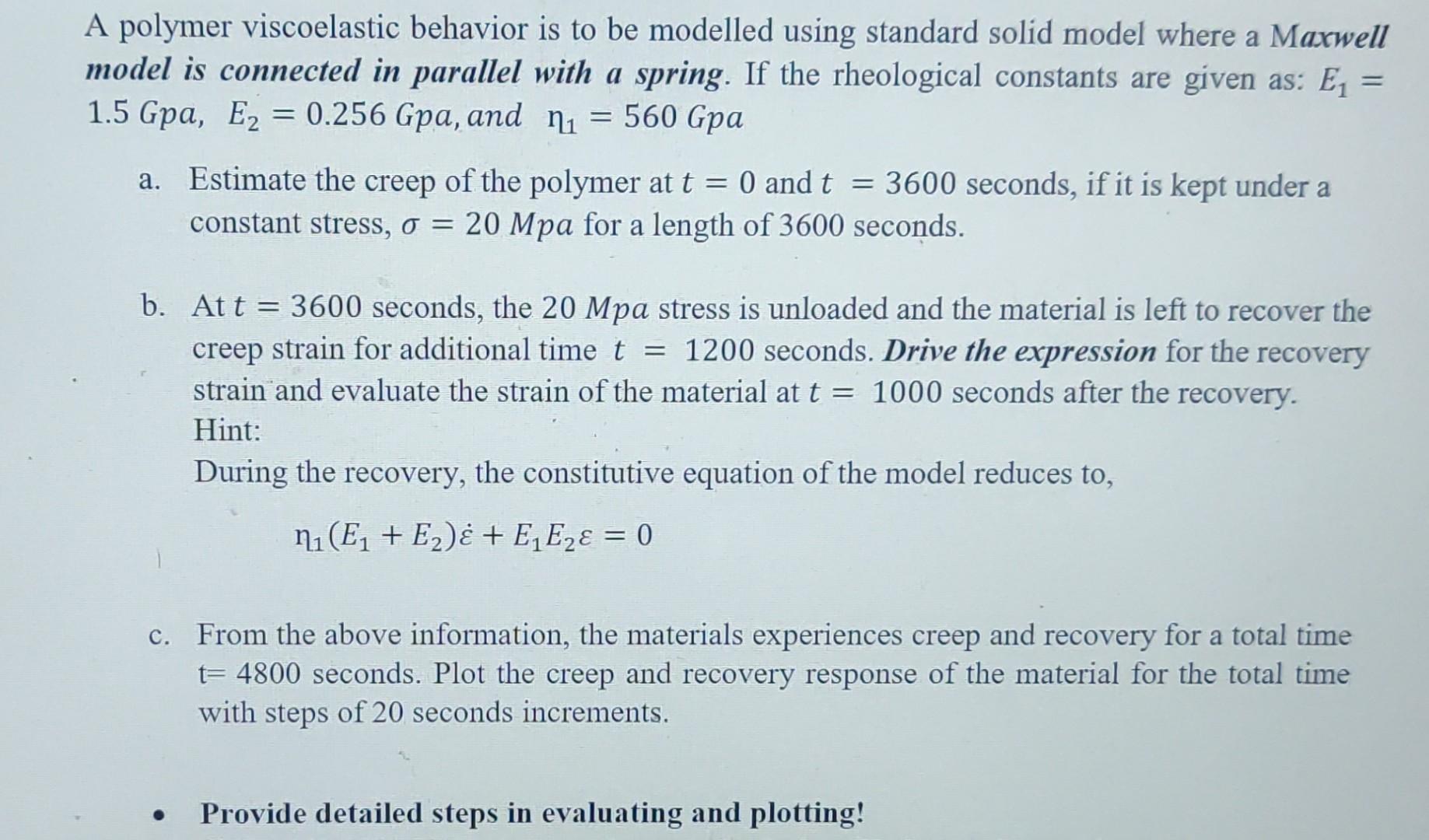 A Polymer Viscoelastic Behavior Is To Be Modelled Using Standard Solid Model Where A Maxwell Model Is Connected In Paral 1