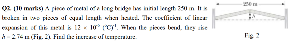 250 M Ch Q2 10 Marks A Piece Of Metal Of A Long Bridge Has Initial Length 250 M It Is Broken In Two Pieces Of Equal 1