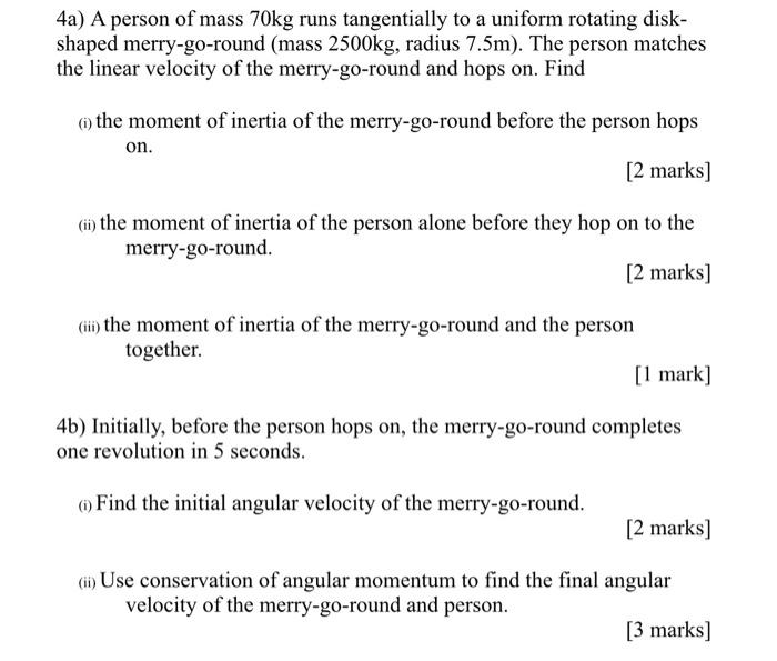 4a A Person Of Mass 70kg Runs Tangentially To A Uniform Rotating Disk Shaped Merry Go Round Mass 2500kg Radius 7 5m 1