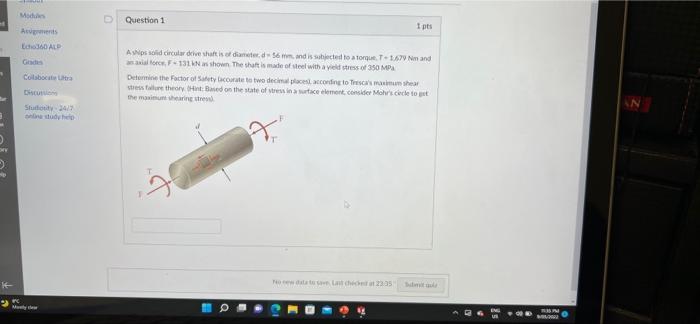 D Question 1 I Pts Moda Aves Echo Alp G Colabociteta A Solid Circular Driveshaft Is Of Diameter And Is Subjected To A To 1