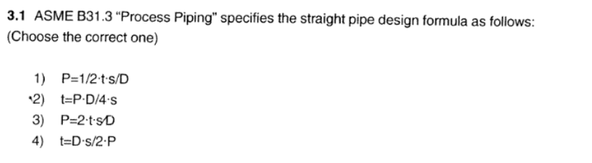 3 1 Asme B31 3 Process Piping Specifies The Straight Pipe Design Formula As Follows Choose The Correct One 1 P 1 2 1