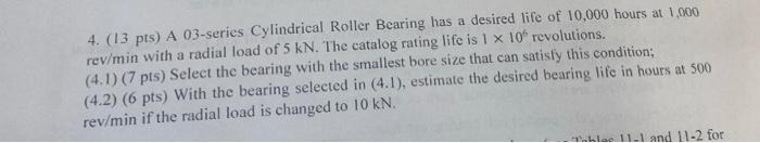 A 4 13 Pts A 03 Series Cylindrical Roller Bearing Has A Desired Life Of 10 000 Hours At 1 000 Rev Min With A Radial L 1