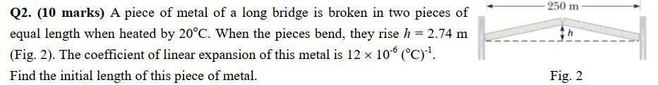 250 M H Q2 10 Marks A Piece Of Metal Of A Long Bridge Is Broken In Two Pieces Of Equal Length When Heated By 20 C Wh 1