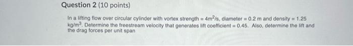 Question 2 10 Points In A Lifting Flow Over Circular Cylinder With Vortex Strength 4m S Diameter 0 2 M And Densit 1
