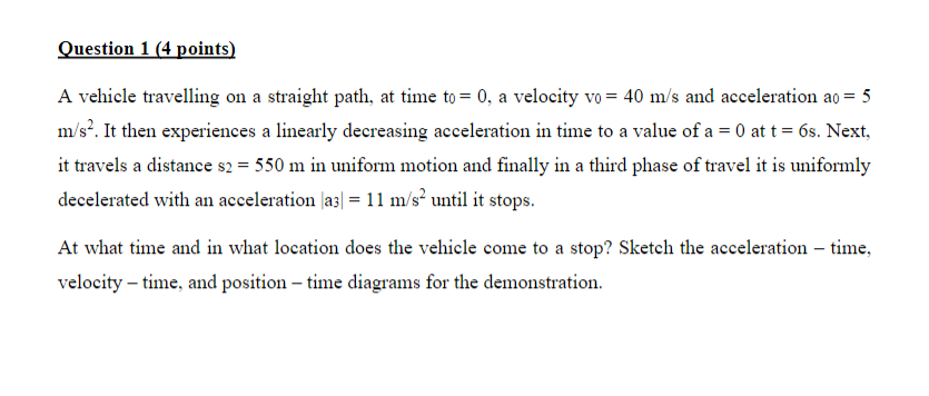 Question 1 4 Points A Vehicle Travelling On A Straight Path At Time To 0 A Velocity Vo 40 M S And Acceleration A 1