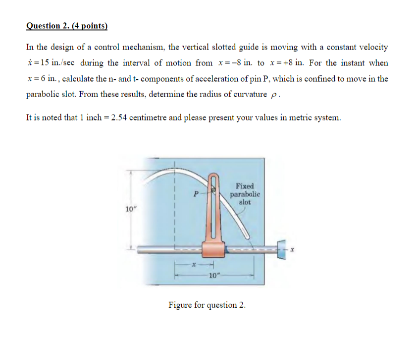 Question 2 4 Points In The Design Of A Control Mechanism The Vertical Slotted Guide Is Moving With A Constant Veloci 1