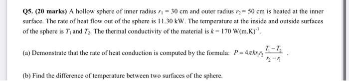 Q5 20 Marks A Hollow Sphere Of Inner Radius N 30 Cm And Outer Radius 12 50 Cm Is Heated At The Inner Surface The 1