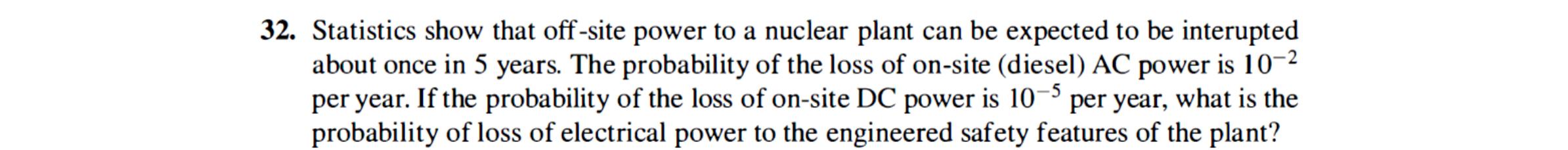 32 Statistics Show That Off Site Power To A Nuclear Plant Can Be Expected To Be Interupted About Once In 5 Years The P 1