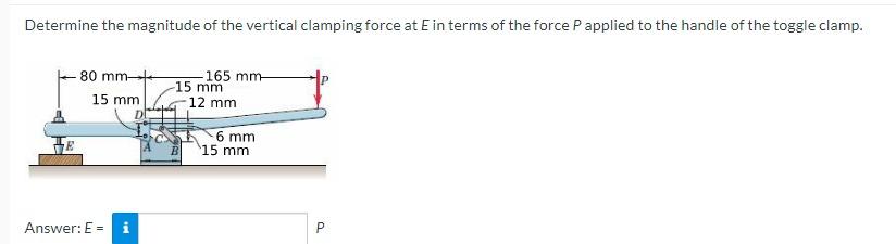 Determine The Magnitude Of The Vertical Clamping Force At E In Terms Of The Force P Applied To The Handle Of The Toggle 1