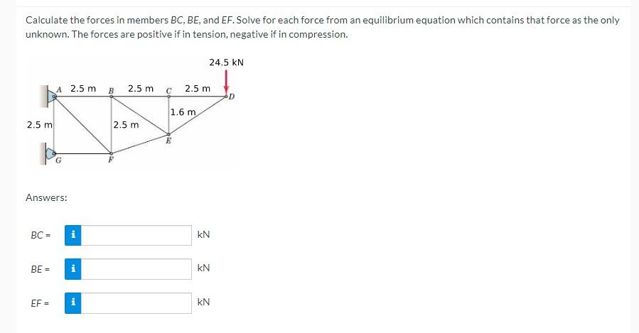 Calculate The Forces In Members Bc Be And Ef Solve For Each Force From An Equilibrium Equation Which Contains That Fo 1