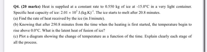 Q4 20 Marks Heat Is Supplied At A Constant Rate To 0 550 Kg Of Ice At 15 0 C In A Very Light Container Specific Hea 1