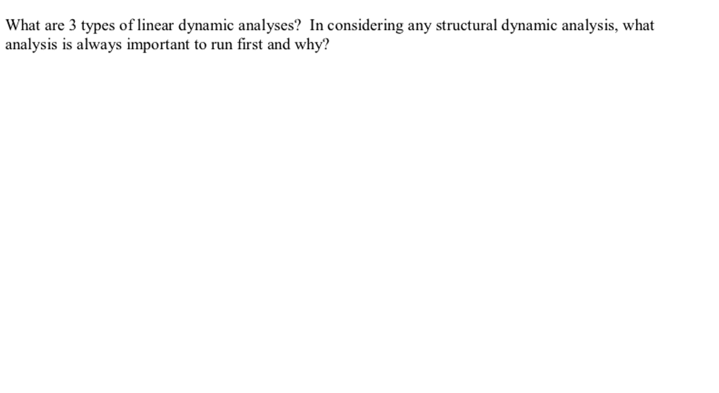 What Are 3 Types Of Linear Dynamic Analyses In Considering Any Structural Dynamic Analysis What Analysis Is Always Imp 1