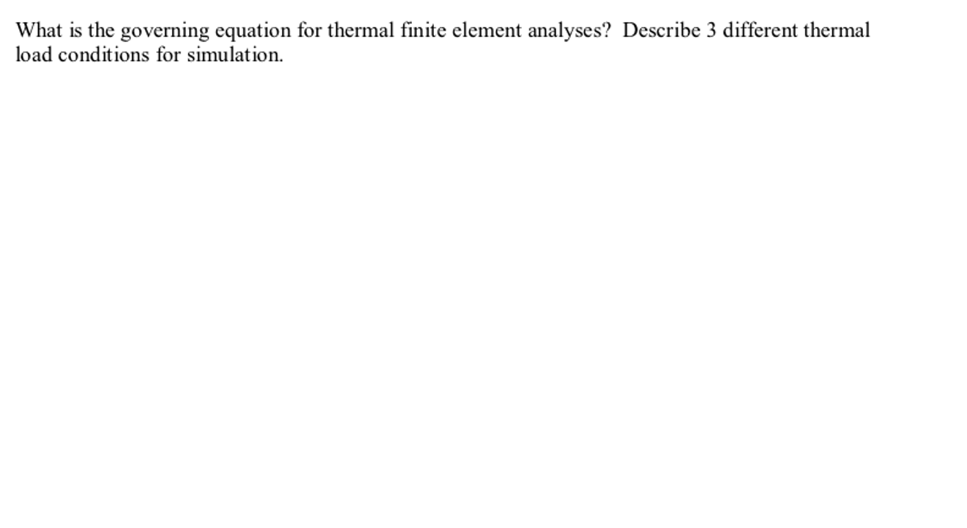 What Is The Governing Equation For Thermal Finite Element Analyses Describe 3 Different Thermal Load Conditions For Sim 1