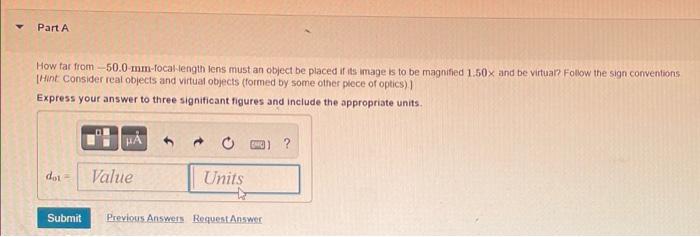 Part A How Far From 50 0 Mm Focal Length Lens Must An Object Be Placed If Its Image Is To Be Magnified 1 50x And Be Virt 1