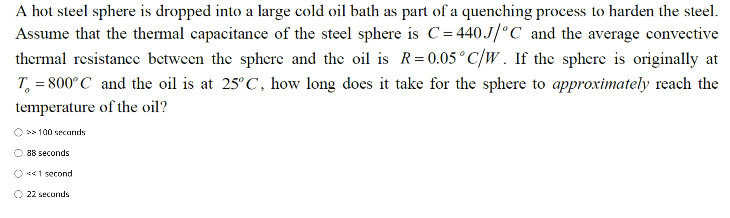A Hot Steel Sphere Is Dropped Into A Large Cold Oil Bath As Part Of A Quenching Process To Harden The Steel Assume That 1