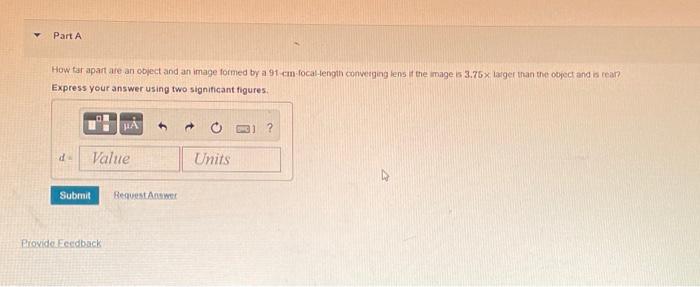 Part A How Far Apartare An Object And An Image Formed By A 91 Cmn Focal Length Converging Lens If The Mage Is 3 76x Larg 1