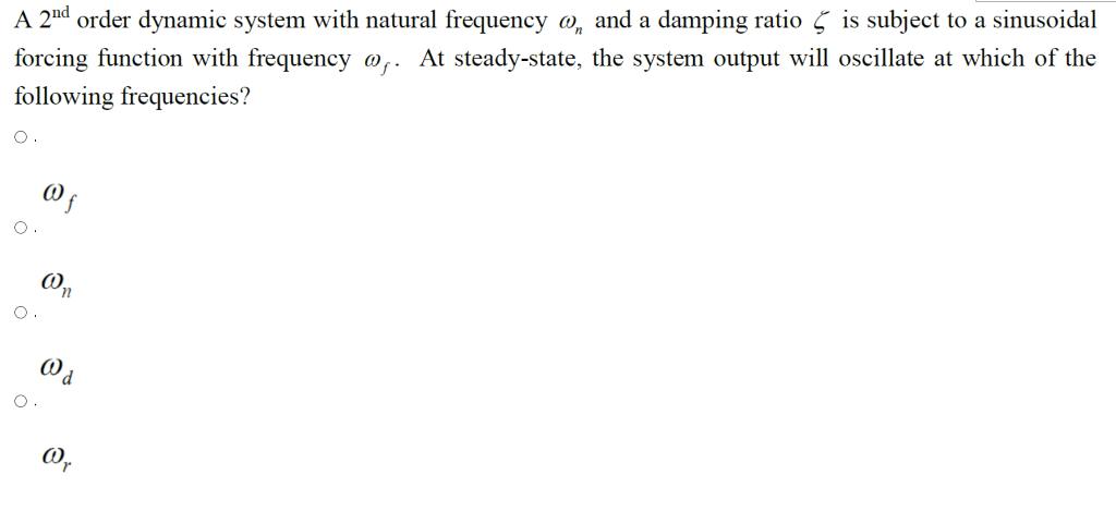 A 2nd Order Dynamic System With Natural Frequency On And A Damping Ratio 5 Is Subject To A Sinusoidal Forcing Function W 1