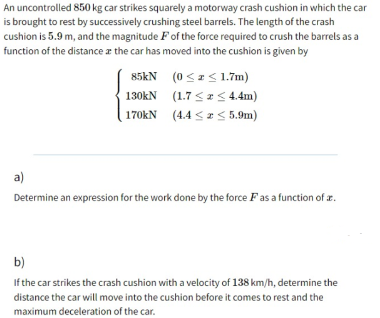 An Uncontrolled 850 Kg Car Strikes Squarely A Motorway Crash Cushion In Which The Car Is Brought To Rest By Successively 1