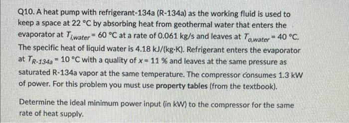 Q10 A Heat Pump With Refrigerant 134a R 134a As The Working Fluid Is Used To Keep A Space At 22 C By Absorbing Heat 1