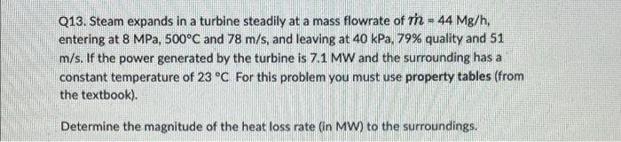 Q13 Steam Expands In A Turbine Steadily At A Mass Flowrate Of M 44 Mg H Entering At 8 Mpa 500 C And 78 M S And Lea 1