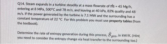 Q13 Steam Expands In A Turbine Steadily At A Mass Flowrate Of M 44 Mg H Entering At 8 Mpa 500 C And 78 M S And Lea 2