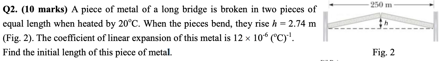 250 M H Q2 10 Marks A Piece Of Metal Of A Long Bridge Is Broken In Two Pieces Of Equal Length When Heated By 20 C Wh 1