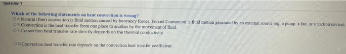 Question Which Of The Following Statements On Beat Convection Is Wrong D A Natural Free Convection Is Thuid Motion Ca 1