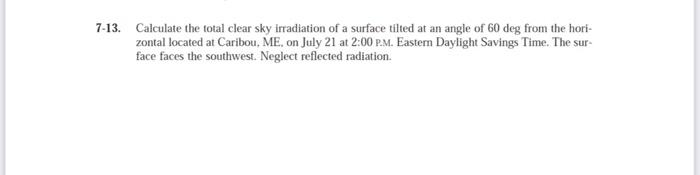 7 13 Calculate The Total Clear Sky Irradiation Of A Surface Tilted At An Angle Of 60 Deg From The Hori Zontal Located 1