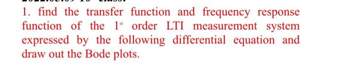 1 Find The Transfer Function And Frequency Response Function Of The 1 Order Lti Measurement System Expressed By The Fo 1