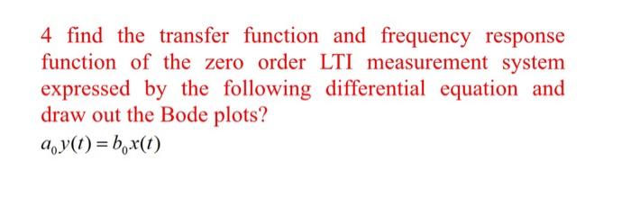 4 Find The Transfer Function And Frequency Response Function Of The Zero Order Lti Measurement System Expressed By The F 1