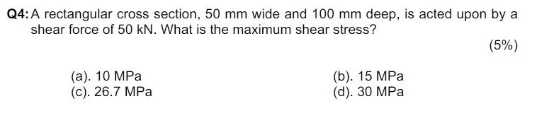 Q4 A Rectangular Cross Section 50 Mm Wide And 100 Mm Deep Is Acted Upon By A Shear Force Of 50 Kn What Is The Maximum 1