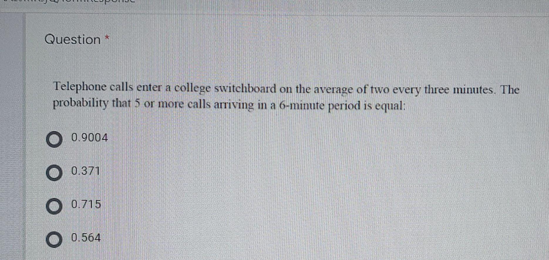 Question Telephone Calls Enter A College Switchboard On The Average Of Two Every Three Minutes The Probability That 5 O 1