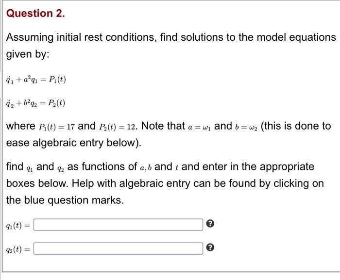 Question 2 Assuming Initial Rest Conditions Find Solutions To The Model Equations Given By 21 A91 P T 7 Bq2 P 1