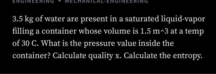 Engineering Tece Engineer 3 5 Kg Of Water Are Present In A Saturated Liquid Vapor Filling A Container Whose Volume Is 1 1