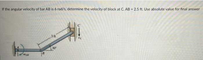 If The Block At C Is Moving Downward At 15 Ft S Determine The Angular Velocity Rad S Of Bar Bc At The Instant Shown 2