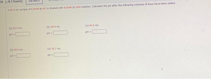 36 0 1 Points A 120 Ml Sample Of 0 0100 M Hci Is Titrated With 0 0200 Mloh Solution Calculate The Ph After The Fol 1