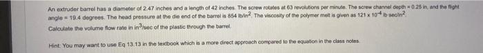 An Extruder Barrel Has A Diameter Of 247 Inches And A Length Of 42 Inches The Screw Rotates At 63 Revolutions Per Minut 1