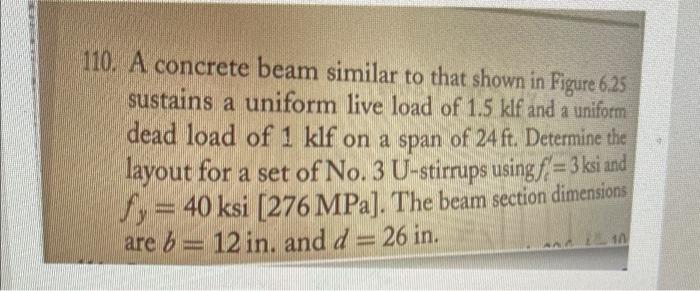 110 A Concrete Beam Similar To That Shown In Figure 6 25 Sustains A Uniform Live Load Of 1 5 Klf And A Uniform Dead Loa 1
