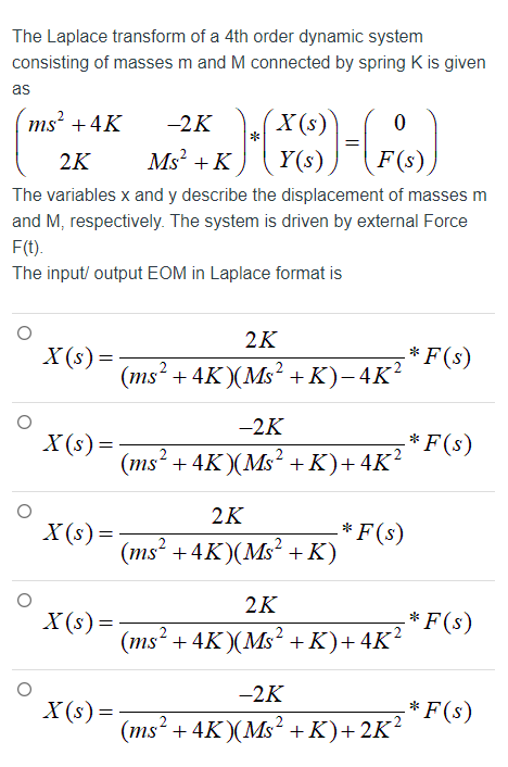 The Laplace Transform Of A 4th Order Dynamic System Consisting Of Masses M And M Connected By Spring K Is Given As Ms 1