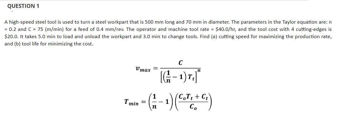 Question 1 A High Speed Steel Tool Is Used To Turn A Steel Workpart That Is 500 Mm Long And 70 Mm In Diameter The Param 1